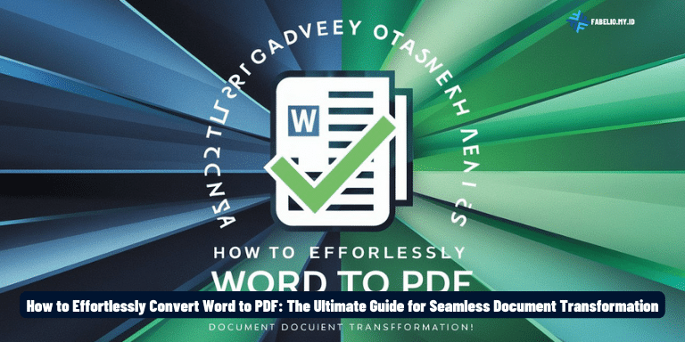 How to Effortlessly Convert Word to PDF The Ultimate Guide for Seamless Document Transformation