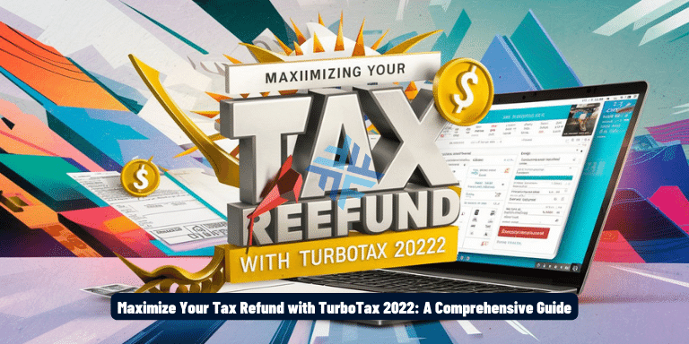 Maximize Your Tax Refund with TurboTax 2022 A Comprehensive Guide